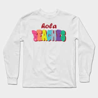 Hola Beaches, Colorful Textual Design Long Sleeve T-Shirt